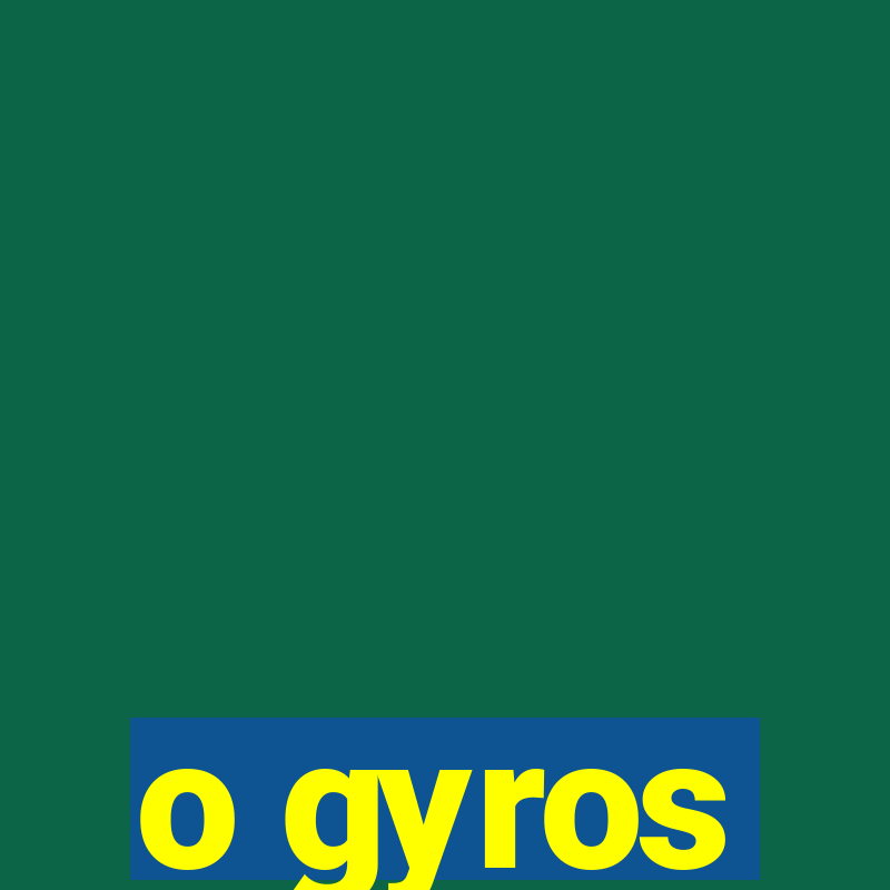 o gyros