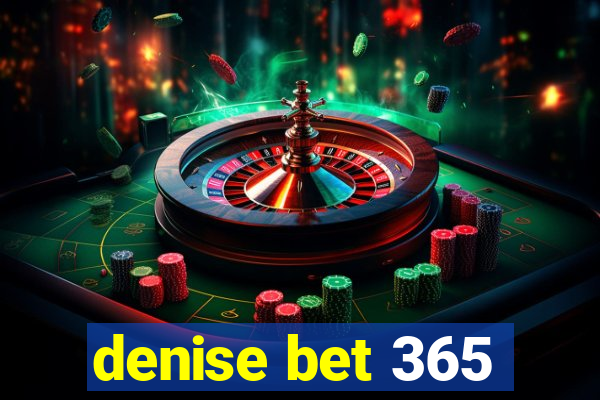 denise bet 365