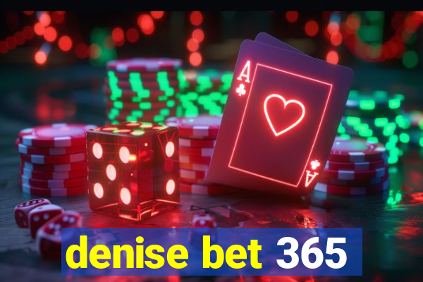 denise bet 365