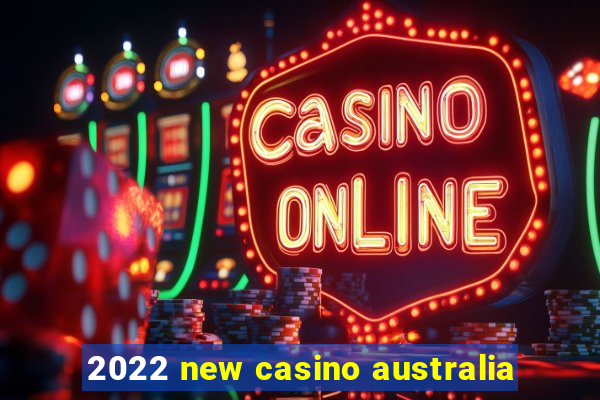 2022 new casino australia