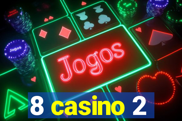 8 casino 2