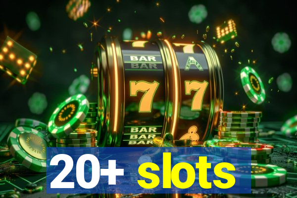 20+ slots