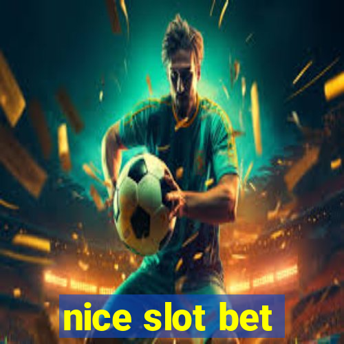 nice slot bet