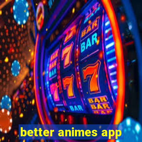 better animes app