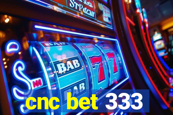 cnc bet 333