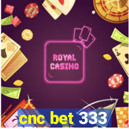 cnc bet 333