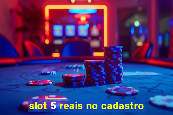 slot 5 reais no cadastro