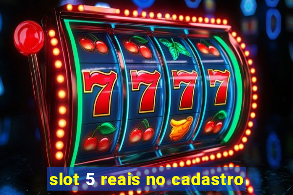 slot 5 reais no cadastro