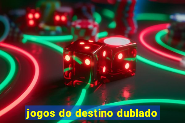 jogos do destino dublado