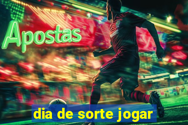 dia de sorte jogar