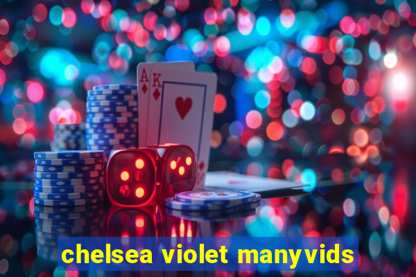 chelsea violet manyvids