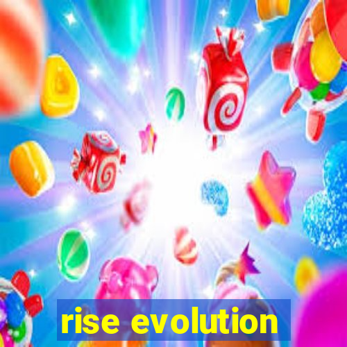 rise evolution