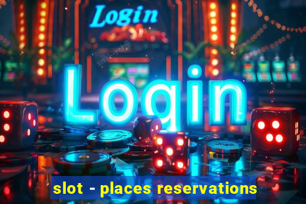 slot - places reservations