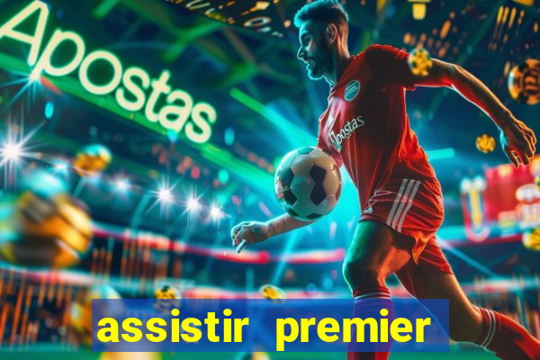 assistir premier league ao vivo