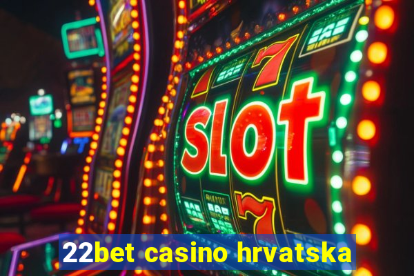 22bet casino hrvatska