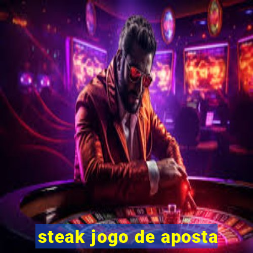 steak jogo de aposta