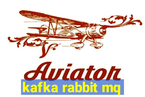 kafka rabbit mq