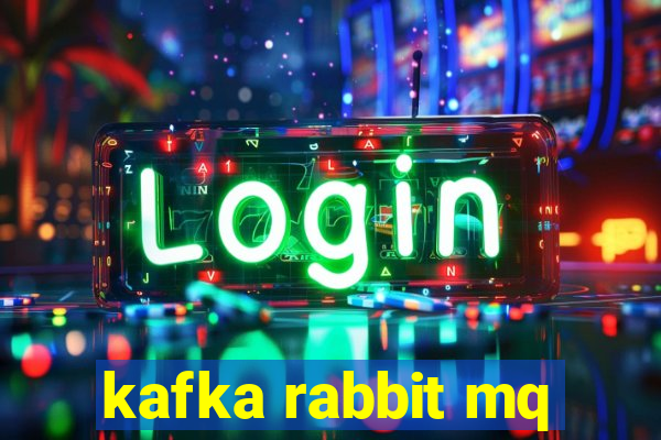 kafka rabbit mq