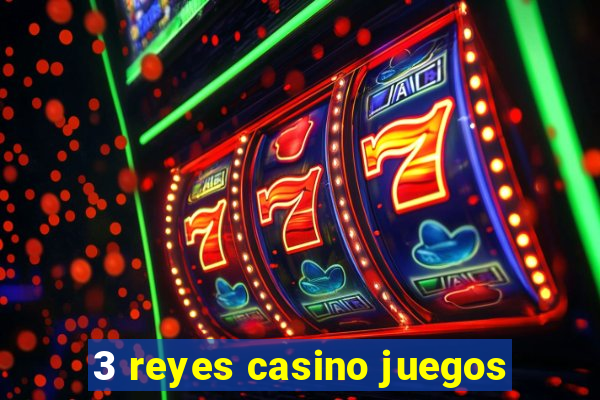 3 reyes casino juegos