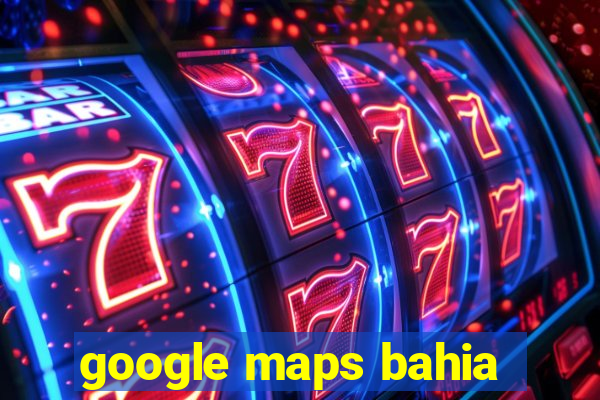 google maps bahia