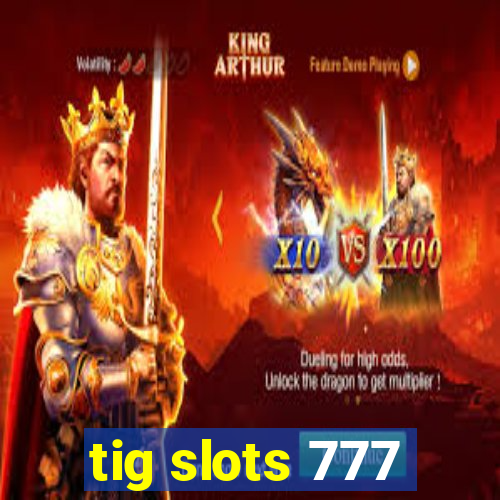 tig slots 777