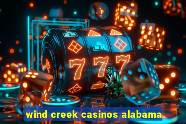 wind creek casinos alabama