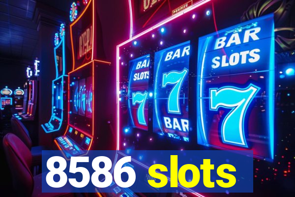 8586 slots