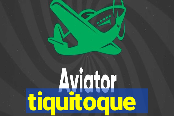 tiquitoque