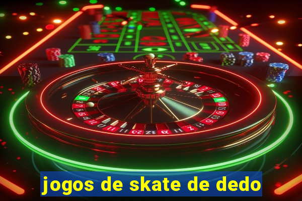 jogos de skate de dedo