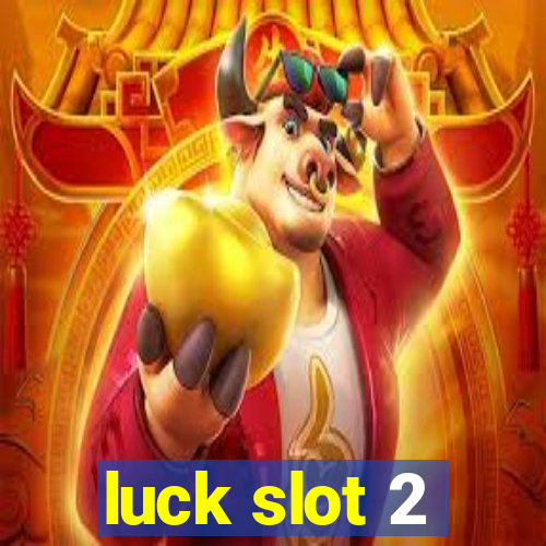 luck slot 2