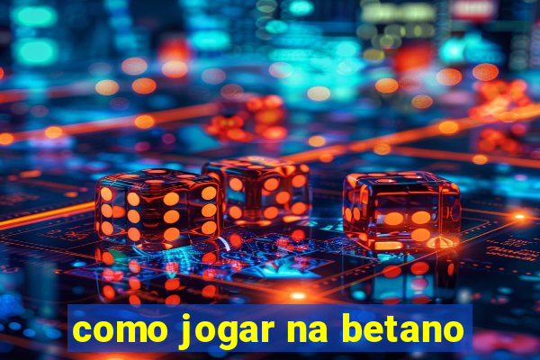 como jogar na betano