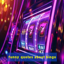 funny quotes about bingo