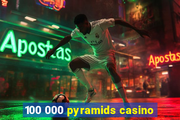 100 000 pyramids casino