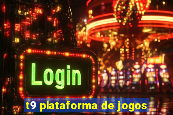 t9 plataforma de jogos