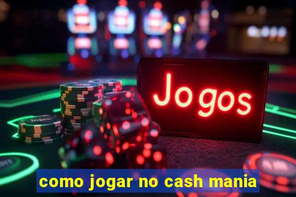 como jogar no cash mania