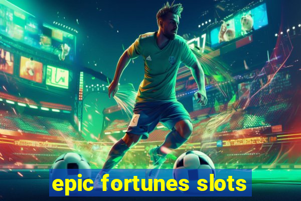 epic fortunes slots