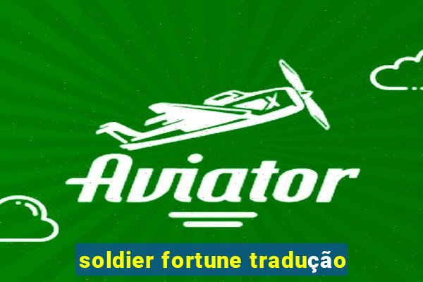 soldier fortune tradução