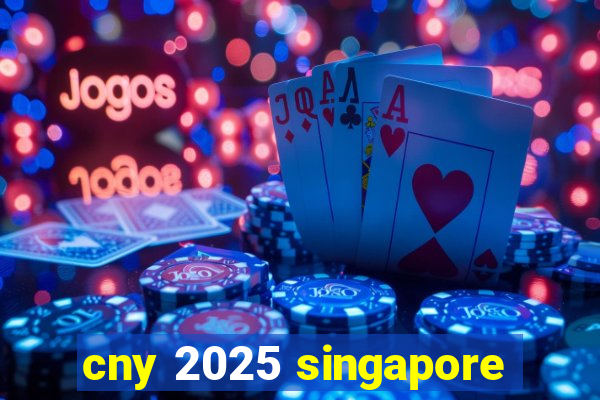 cny 2025 singapore