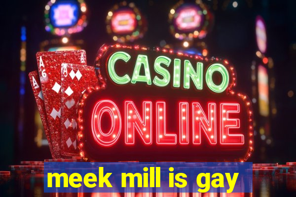 meek mill is gay