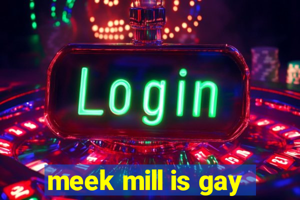 meek mill is gay