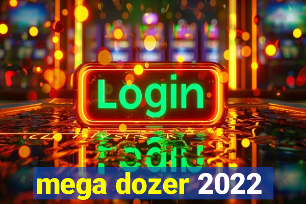 mega dozer 2022