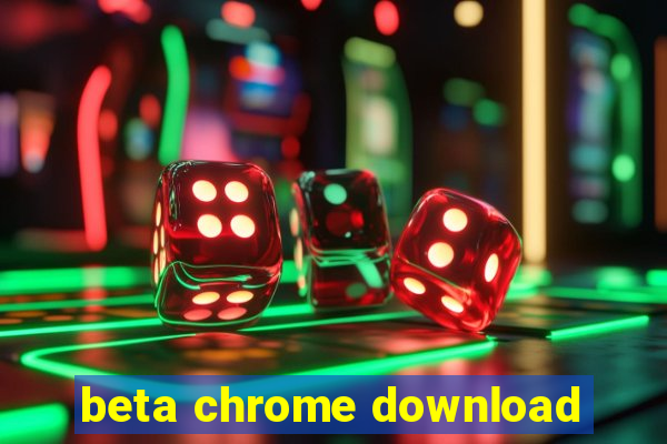 beta chrome download