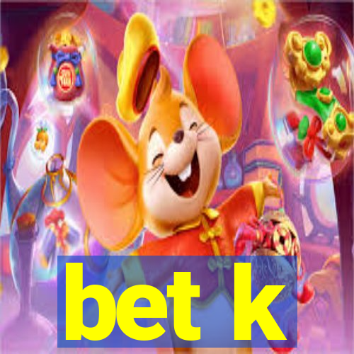 bet k