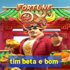 tim beta e bom