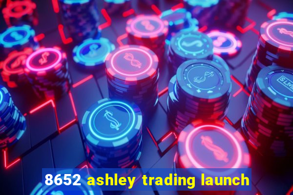 8652 ashley trading launch