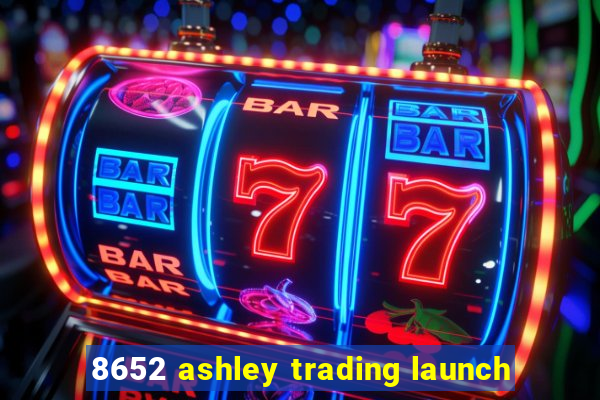 8652 ashley trading launch