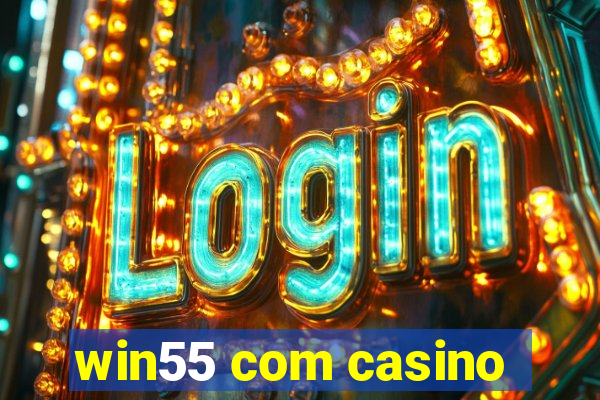 win55 com casino