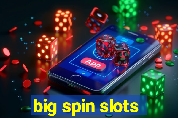 big spin slots