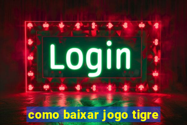 como baixar jogo tigre