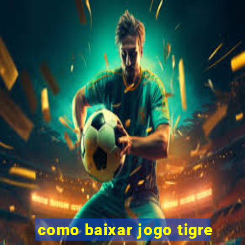 como baixar jogo tigre